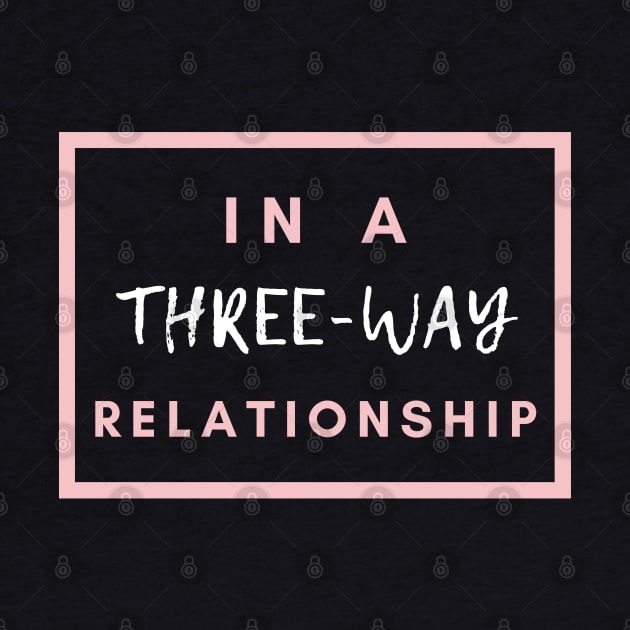 In A Three-Way Relationship | Throuple | Polyamory by Merch4Days